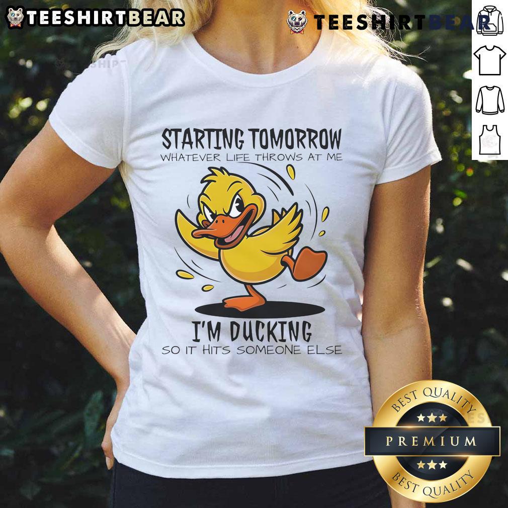Good Duck Starting Tomorrow Whatever Life Throws At The I'M Ducking Ladies Tee Alt Text: Good Duck Starting Tomorrow tee for women, featuring a fun duck graphic and motivational quote for life's challenges.