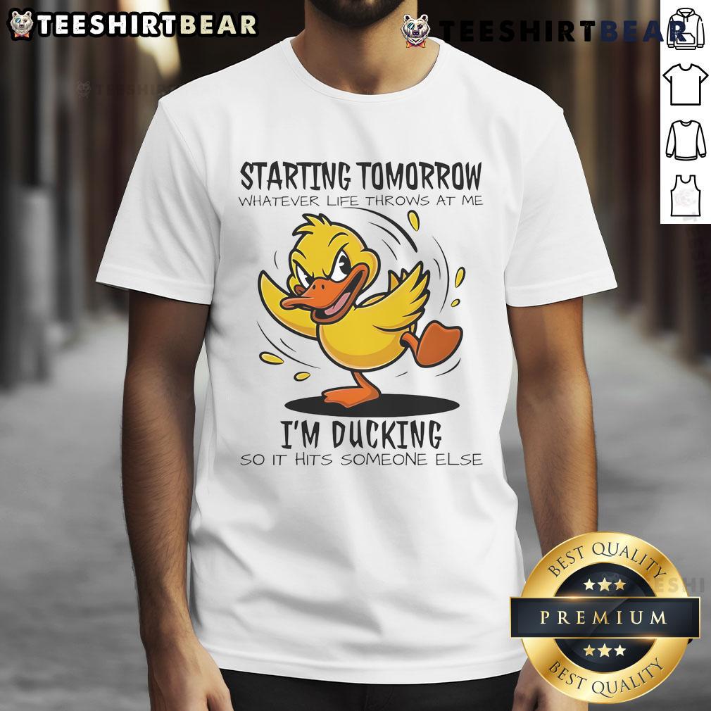Good Duck Starting Tomorrow Whatever Life Throws At The I'M Ducking T Shirt Good Duck Starting Tomorrow T-Shirt with 'I'M Ducking' text, perfect for embracing life's challenges with humor.