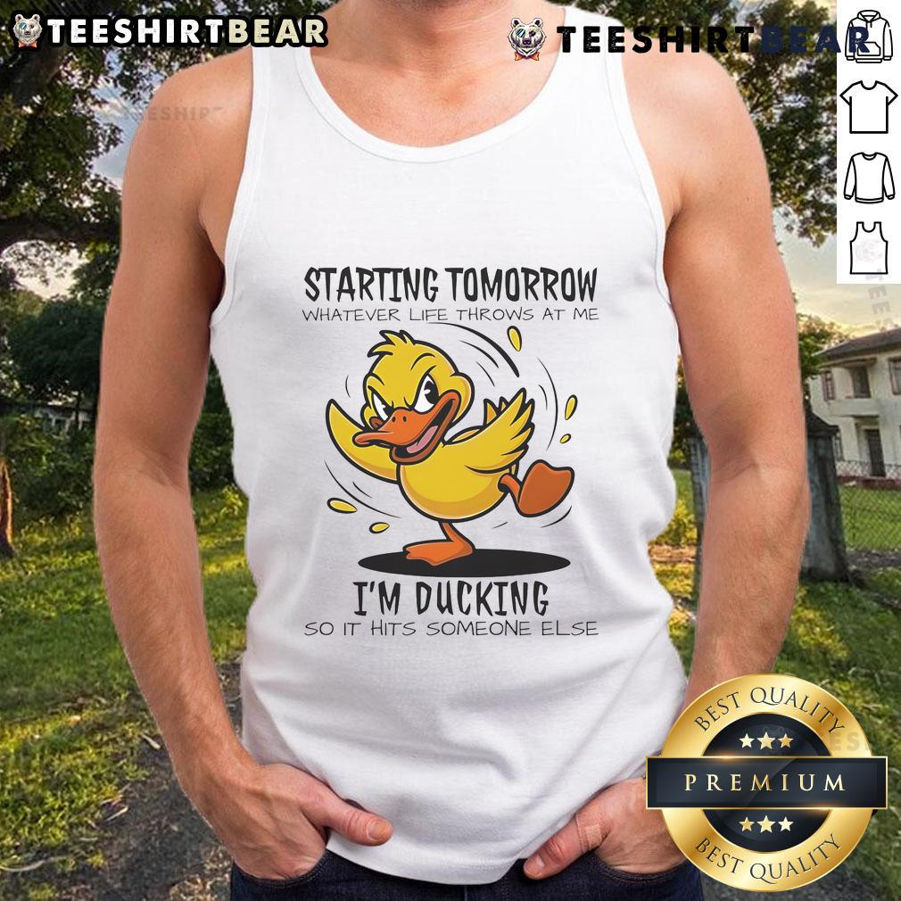 Good Duck Starting Tomorrow Whatever Life Throws At The I'M Ducking Tank Top Good Duck tank top with motivational slogan 'Whatever Life Throws At Me, I'm Ducking' displayed on a model.