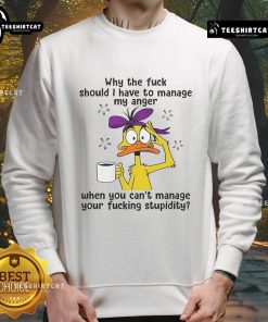 Good Duck sweatshirt featuring 'Why the F* Should I Manage My Anger' in bold text, perfect for expressing frustration.