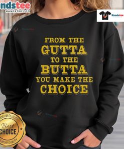 Good From The Gutta To The Butta Sweatshirt showcasing stylish design and comfortable fit for casual wear.