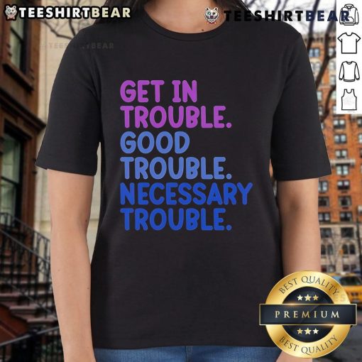 Good Trouble Ladies Tee featuring 'Get In Trouble, Good Trouble, Necessary Trouble' design for activists and advocates.
