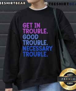 Good Trouble sweatshirt featuring bold lettering, symbolizing activism and the importance of necessary trouble.