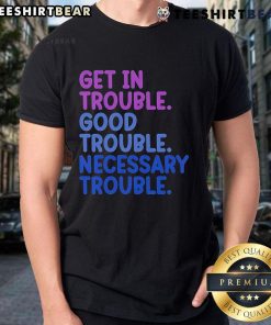 Good Get In Trouble Good Trouble Necessary Trouble T-Shirt featuring a bold graphic design for social justice advocates.