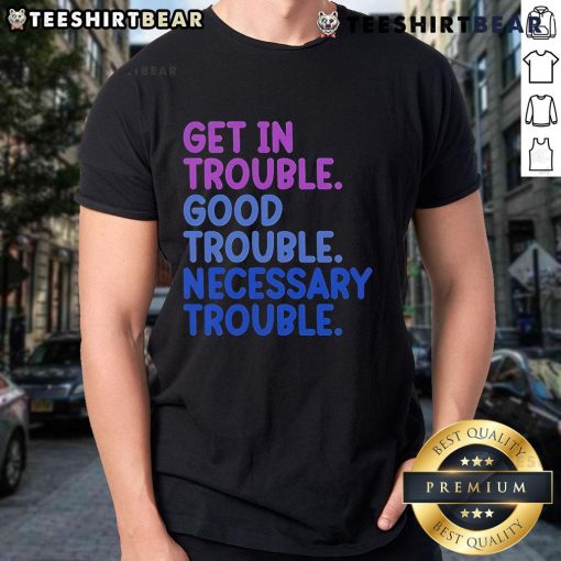 Good Get In Trouble Good Trouble Necessary Trouble T-Shirt featuring a bold graphic design for social justice advocates.