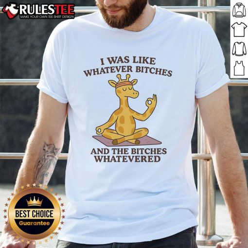 Good Giraffe I Was Like Whatever Bitches T-Shirt design featuring a playful giraffe and humorous text.