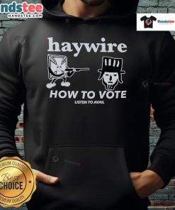 Good Haywire How to Vote hoodie featuring a stylish design, perfect for showing support while staying comfortable.