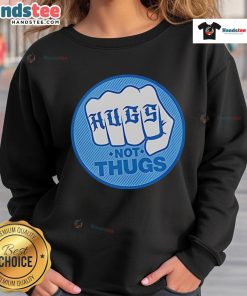 Good Hugs Not Thugs sweatshirt in soft fabric, featuring a stylish graphic design promoting peace and kindness.