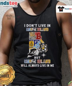Good I Don't Live in Rhode Island but Rhode Island Will Always Live in Me sport teams tank top design in vibrant colors.