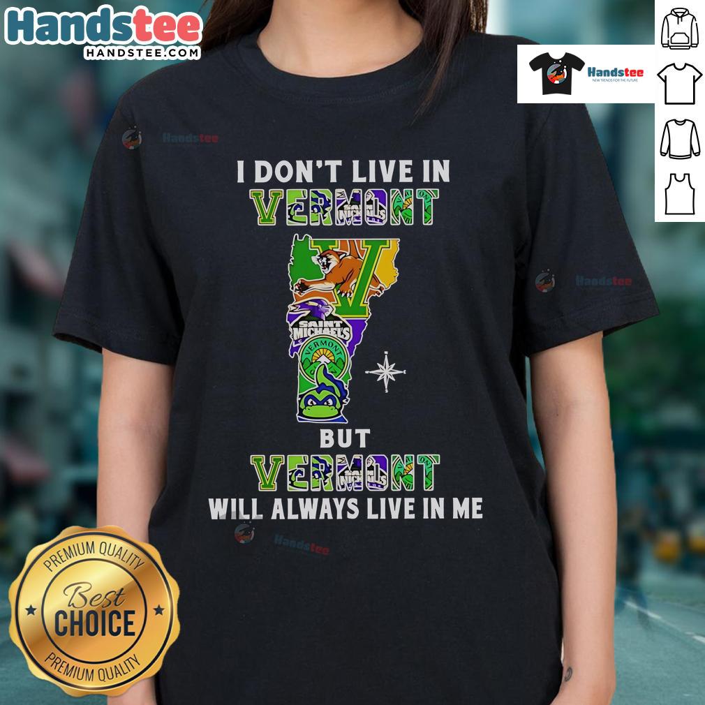 Good I Don't Live In Vermont But Vermont Will Always Live In Me Sport Teams Ladies-Tee Good I Dont Live In Vermont But Vermont Will Always Live In Me sport teams ladies tee, showcasing state pride and style.