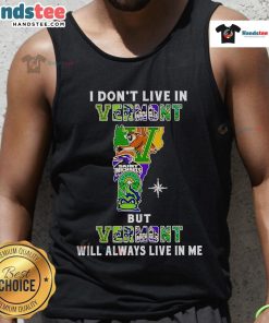 Good I Don't Live In Vermont But Vermont Will Always Live In Me Sport Teams Tank Top design featuring vibrant graphics.