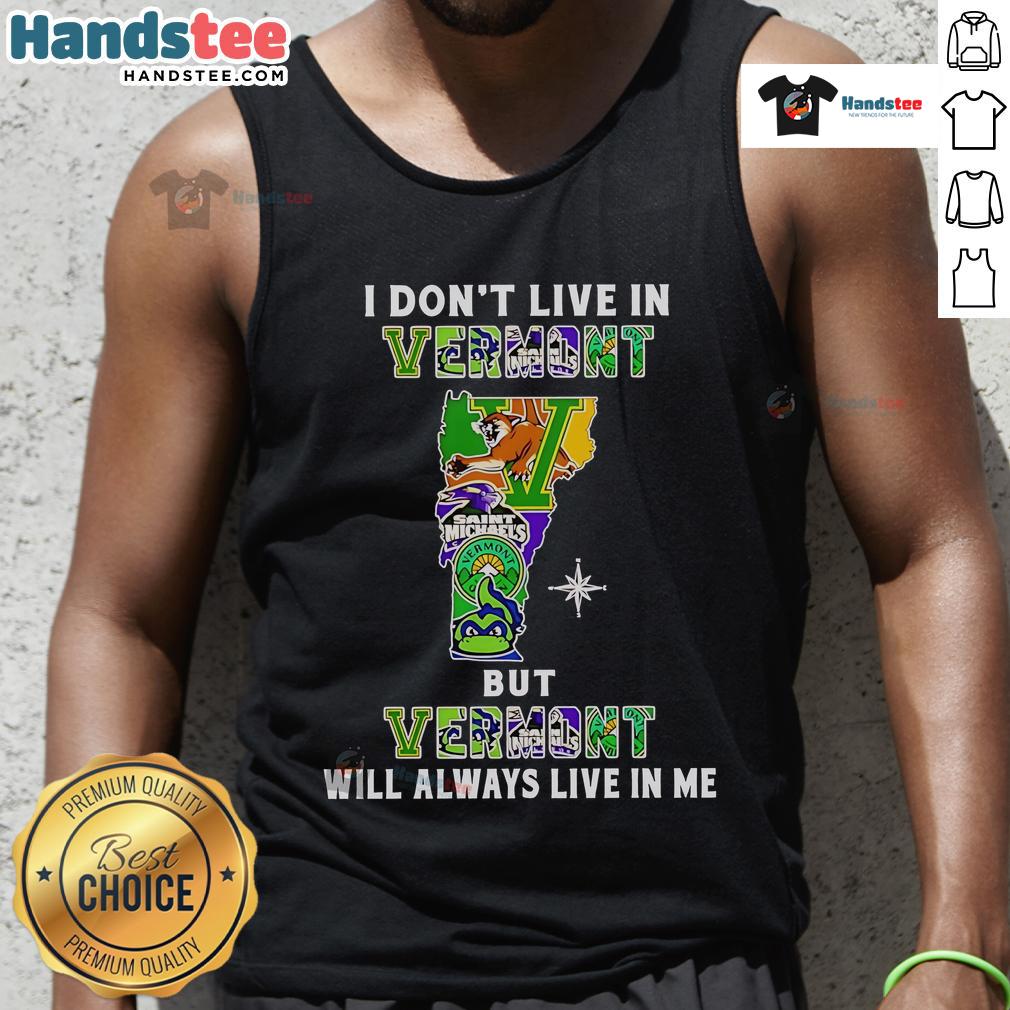 Good I Don't Live In Vermont But Vermont Will Always Live In Me Sport Teams Tank Top Good I Don't Live In Vermont But Vermont Will Always Live In Me Sport Teams Tank Top design featuring vibrant graphics.