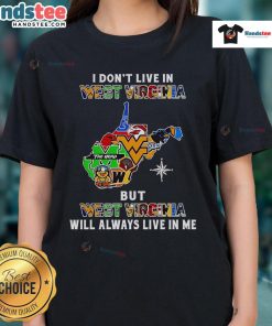 Good I Don't Live in West Virginia but West Virginia Will Always Live in Me ladies tee for sports fans and team pride.
