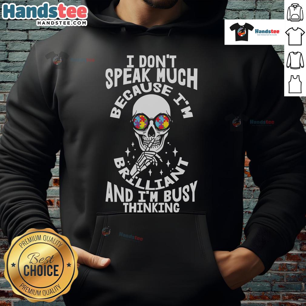 Good I Don't Speak Much Because I'm Brilliant And I'm Busy Thinking Autism Skeleton Puzzle Glasses Hoodie Autism hoodie featuring a skeleton with glasses and the quote about brilliance and thoughtful contemplation.
