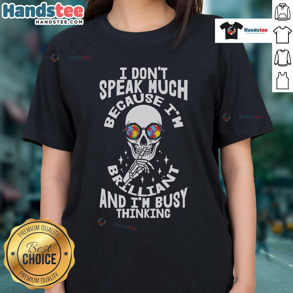 Good I Don't Speak Much Because I'm Brilliant And I'm Busy Thinking Autism Skeleton Puzzle Glasses Ladies-Tee Autism skeleton puzzle graphic tee for ladies with glasses, illustrating brilliance and deep thinking.