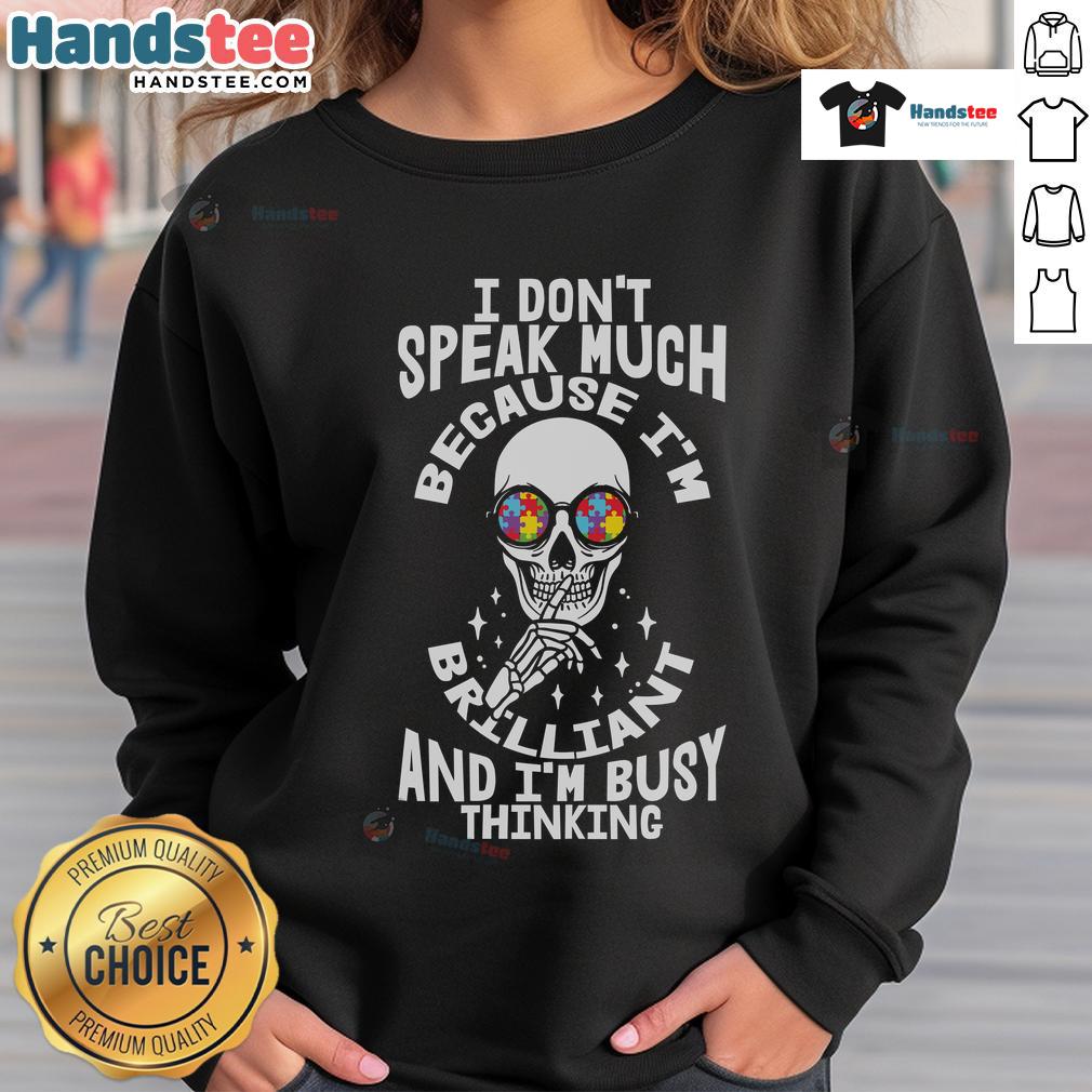 Good I Don't Speak Much Because I'm Brilliant And I'm Busy Thinking Autism Skeleton Puzzle Glasses Sweatshirt Alt Text: Autism sweatshirt featuring a skeleton with glasses and the quote 'I don't speak much because I'm brilliant and busy thinking.'