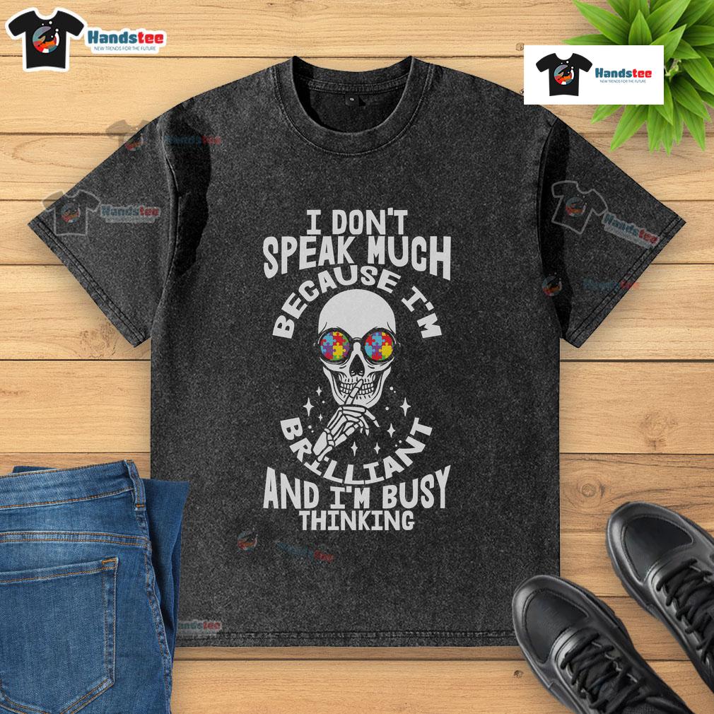 Good I Don't Speak Much Because I'm Brilliant And I'm Busy Thinking Autism Skeleton Puzzle Glasses Washed T-Shirt Autism skeleton puzzle graphic on a washed t-shirt, featuring glasses and the phrase about brilliance and thinking.