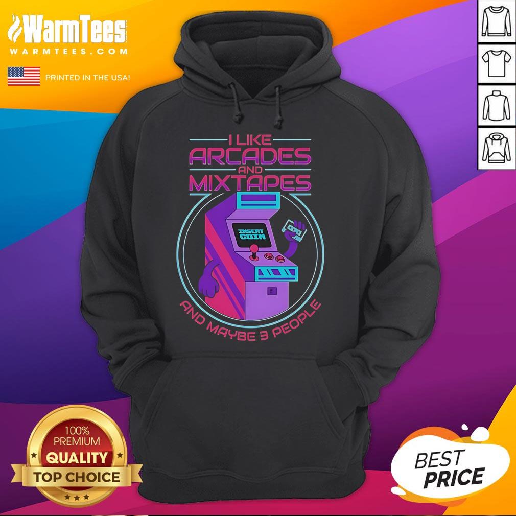 Good I Like Arcades And Mixtapes And Maybe 3 People Hoodie Good I Like Arcades and Mixtapes and Maybe 3 People hoodie design featuring retro arcade graphics and vibrant colors.