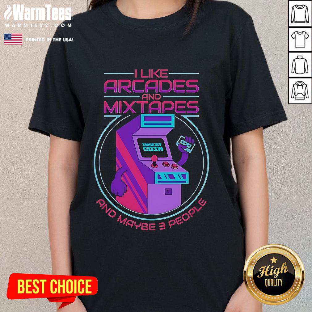 Good I Like Arcades And Mixtapes And Maybe 3 People Ladies Tee Good I Like Arcades and Mixtapes Ladies Tee featuring a fun graphic design perfect for casual wear and arcade lovers.
