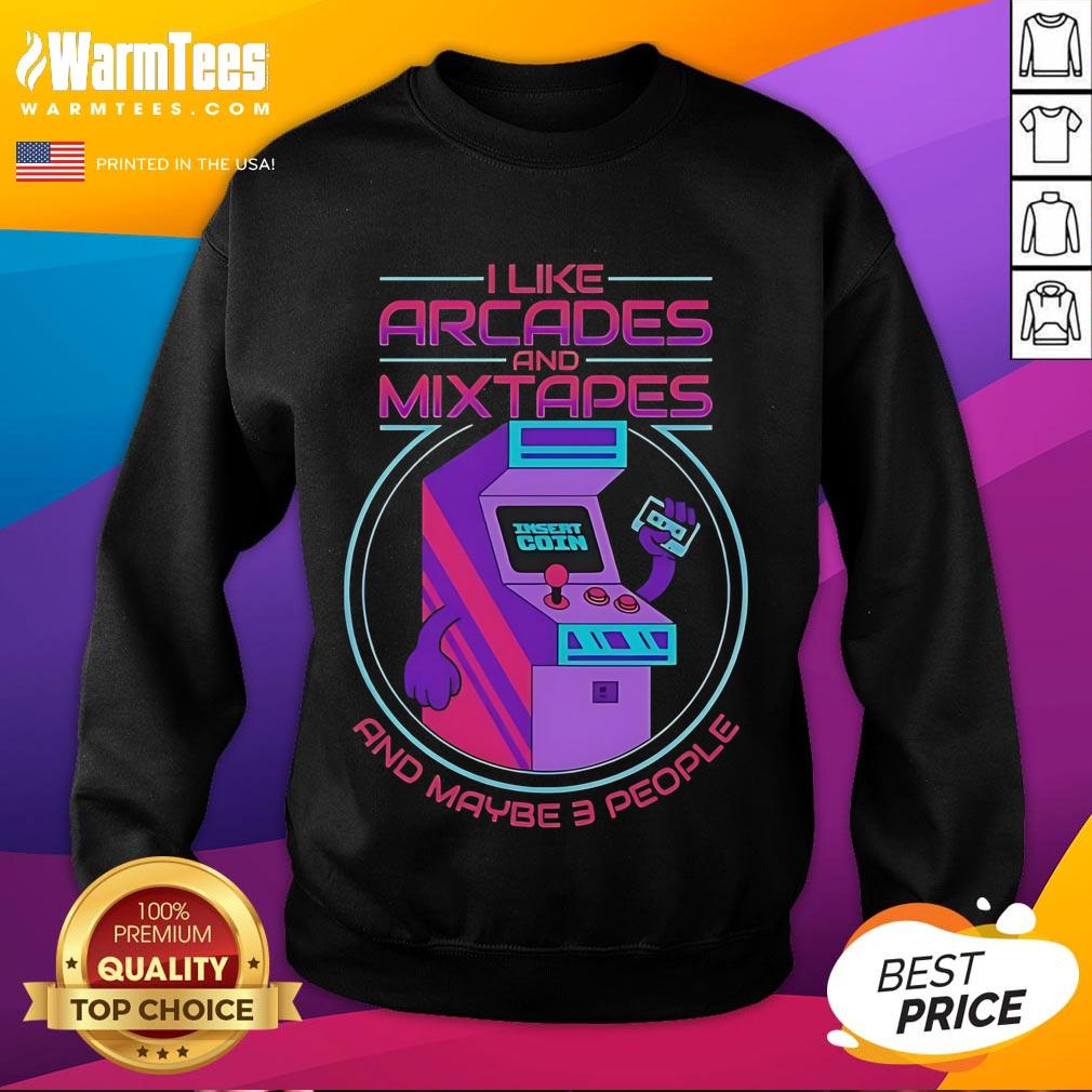 Good I Like Arcades And Mixtapes And Maybe 3 People Sweatshirt Cozy sweatshirt featuring 'Good I Like Arcades And Mixtapes And Maybe 3 People' text, perfect for arcade and mixtape lovers.