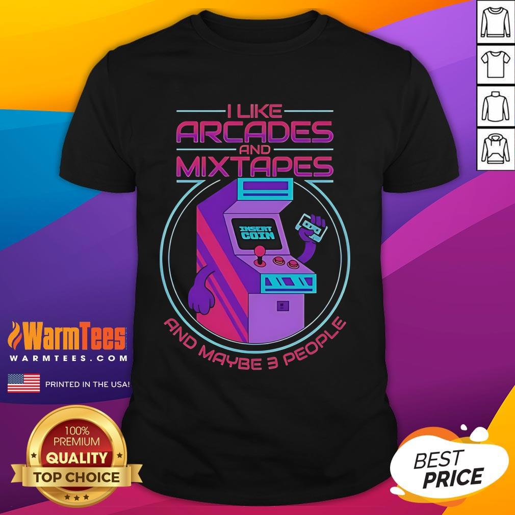 Good I Like Arcades And Mixtapes And Maybe 3 People T Shirt Good I Like Arcades And Mixtapes And Maybe 3 People T-Shirt design featuring retro arcade graphics and music themes.