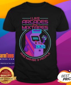 Good I Like Arcades And Mixtapes And Maybe 3 People T-Shirt design featuring retro arcade graphics and music themes.