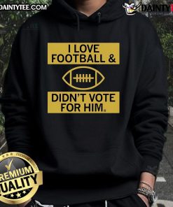 Good I Love Football And Didn't Vote For Him Hoodie showcasing a stylish design for football fans.
