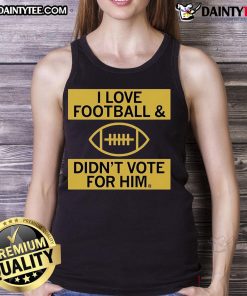 Good I Love Football And Didn't Vote For Him Tank Top, featuring bold text and a sporty design for football fans.