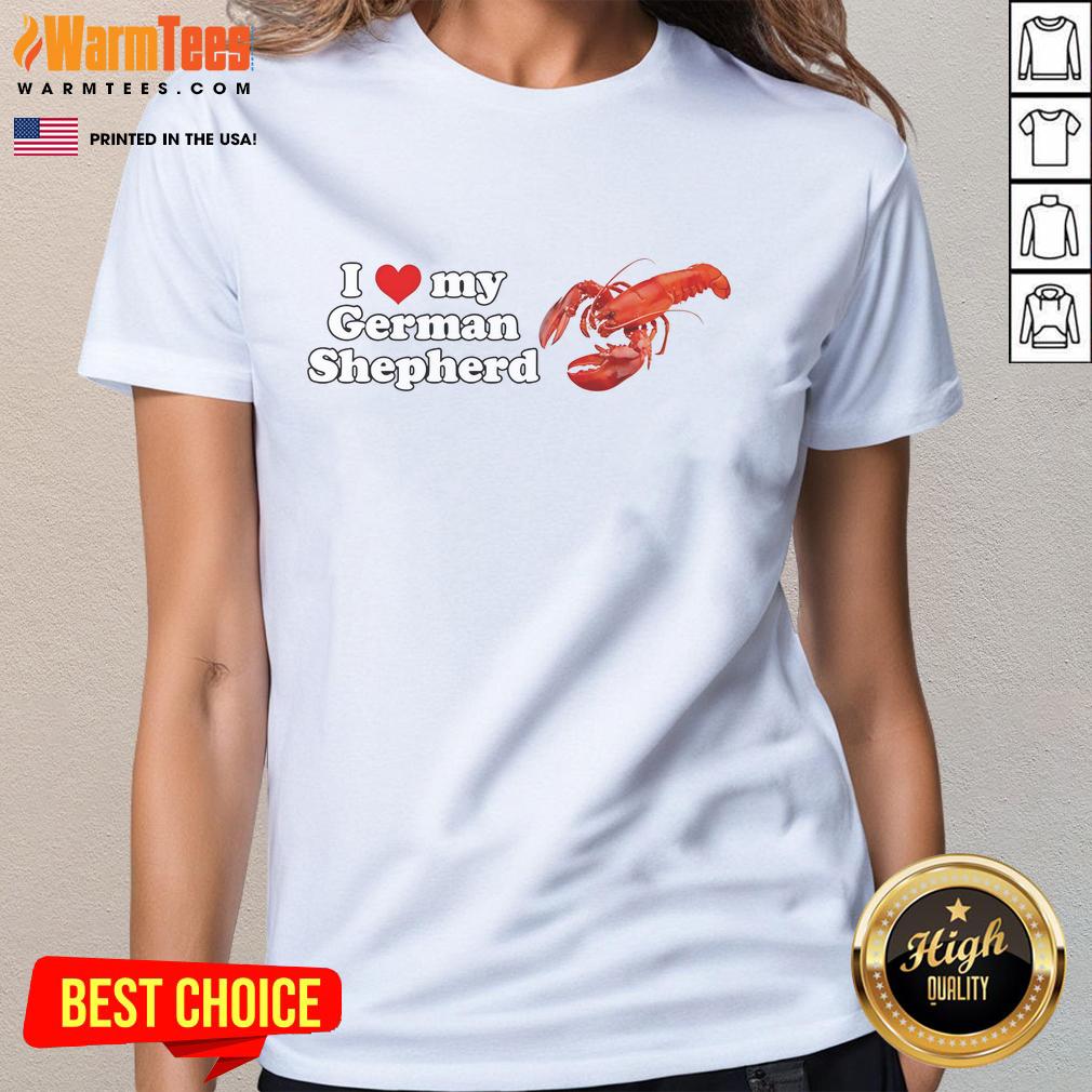 Good I Love My German Shepherd Lobster Shrimp Ladies Tee Good I Love My German Shepherd Lobster Shrimp Ladies Tee featuring a playful design with a German Shepherd and seafood graphics.