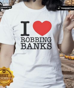 Good I Love Robbing Banks Ladies Tee featuring a playful graphic design for casual outfits.