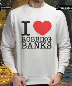 Good I Love Robbing Banks sweatshirt in black with bold white text, perfect for casual streetwear and trendy outfits.