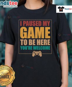 Good I Paused My Game To Be Here Ladies Tee - stylish graphic tee for gamers, perfect for casual outings and gaming events.