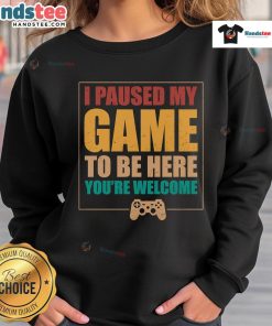Alt Text: Cozy Good I Paused My Game To Be Here sweatshirt, perfect for gamers who love comfort and style in casual wear.