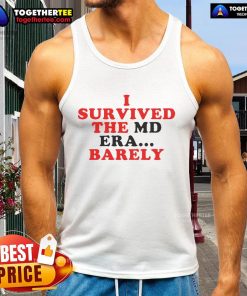 Good I Survived The MD Era Barely Tank Top featuring bold text design for casual, trendy summer wear.