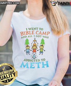 Good I Went To Bible Camp And All I Got Was Addicted To Meth Ladies Tee design featuring bold text on a casual shirt.