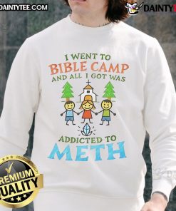 Good I Went To Bible Camp And All I Got Was Addicted To Meth sweatshirt design featuring bold text and playful graphics.