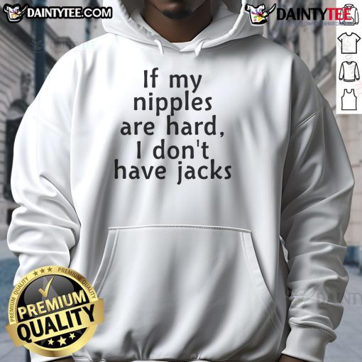 Person wearing 'Good If My Nipples Are Hard I Don't Have Jack's Hoodie' showcasing a stylish graphic design.