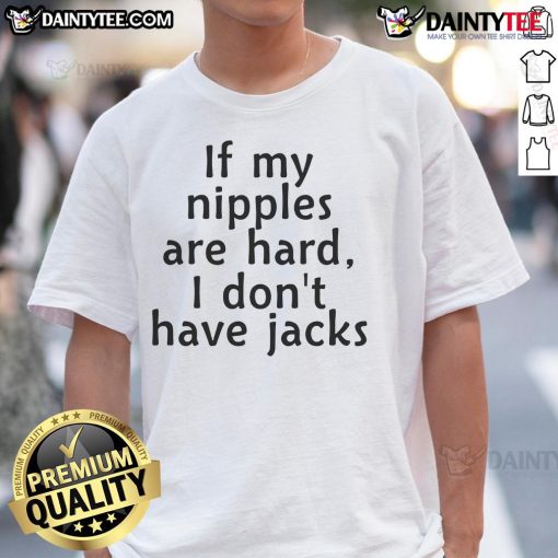 Graphic tee reading 'Good If My Nipples Are Hard I Don'T Have Jacks' showcasing a humorous design for casual wear.