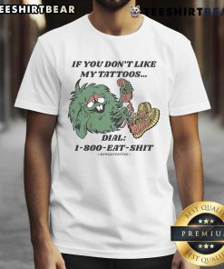 Good If You Don't Like My Tattoos Dial 1800 Eat Shit Bowley Tattoo T-Shirt featuring bold tattoo-themed graphics.