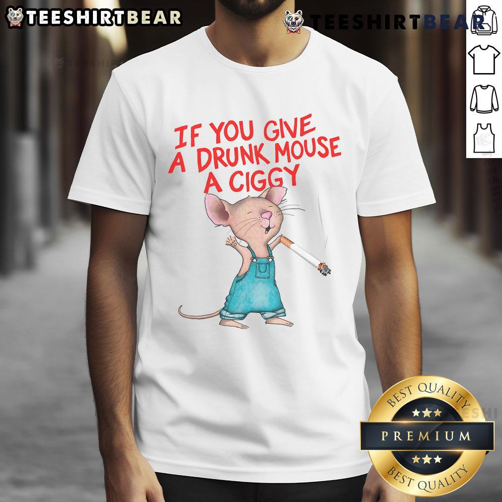 Good If You Give A Drunk Mouse A Ciggy T Shirt Funny 'Good If You Give A Drunk Mouse A Ciggy' T-Shirt design featuring a cartoon mouse with a cigarette, perfect for humor lovers.