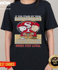 49ers Stay Loyal Ladies Tee showcasing support for the team through good and bad times, perfect for dedicated fans.
