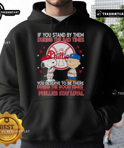 Phillies Stay Loyal hoodie featuring a motivational quote, perfect for fans supporting through good and bad times.