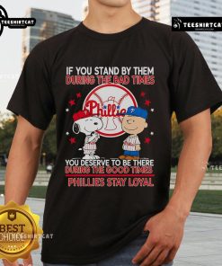 Good If You Stand By Them T-Shirt featuring Phillies loyalty design for fans celebrating good and bad times.
