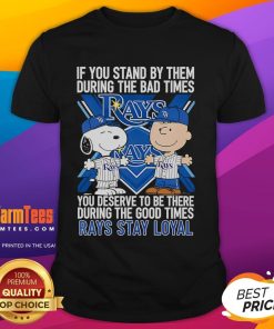 Good If You Stand By Them T-Shirt featuring inspiring quote about loyalty during tough and good times.