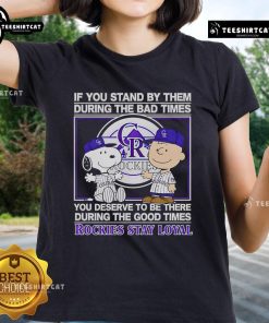 Good If You Stand By Them The Bad Times Rockies Stay Loyal Ladies Tee showcasing a stylish graphic design.