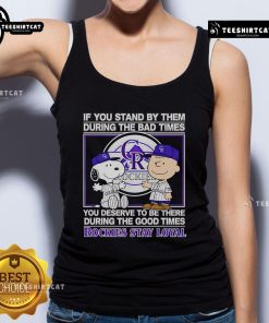 Good If You Stand By Them Tank Top featuring 'The Bad Times, The Good Times' quote, perfect for loyal Rockies fans.