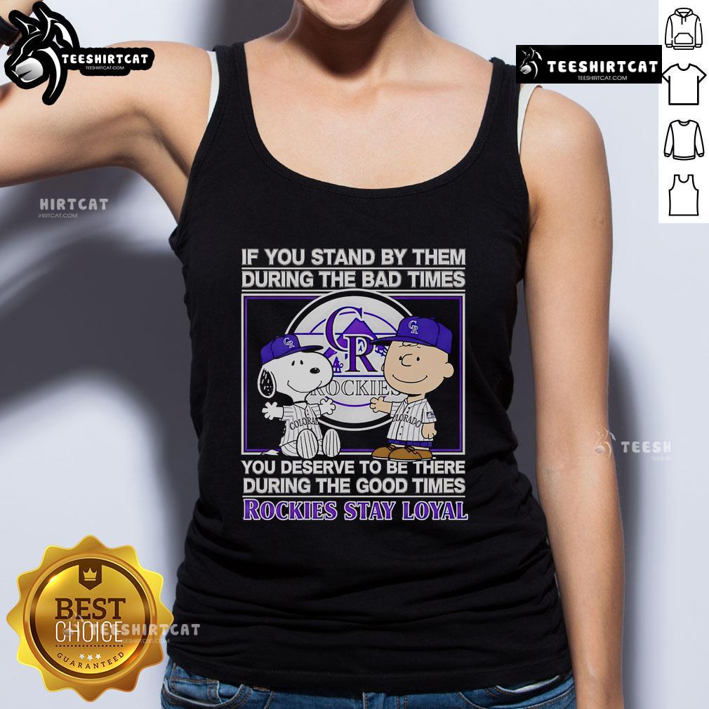 Good If You Stand By Them The Bad Times You Deserve To Be There The Good Times Rockies Stay Loyal Tank Top Good If You Stand By Them Tank Top featuring 'The Bad Times, The Good Times' quote, perfect for loyal Rockies fans.