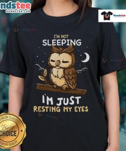 Good I'm Not Sleeping, I'm Just Resting My Eyes Ladies Tee featuring a fun and casual design for women.