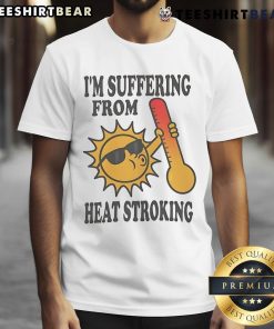 Good I'm Suffering From Heat Stroking Sun T-Shirt design featuring a playful sun graphic and bold text for summer wear.
