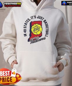 Good In 49 States hoodie featuring 'It's Just Basketball, Indy' design, perfect for Indiana basketball fans.
